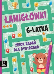 ŁAMIGŁÓWKI 6-LATKA. ZBIÓR ZADAŃ DLA BYSTRZAKA