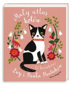 MAŁY ATLAS KOTÓW (I KOCIAKÓW) EWY I PAWŁA PAWLAKÓW