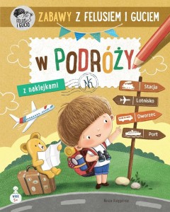 ZABAWY Z FELUSIEM I GUCIEM. W PODRÓŻY