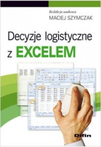 DECYZJE LOGISTYCZNE Z EXCELEM, MACIEJ SZYMCZAK