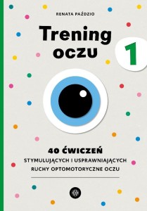 TRENING OCZU 1. 40 ĆWICZEŃ STYMULUJĄCYCH...
