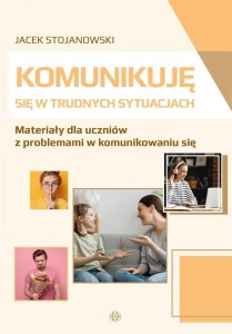 KOMUNIKUJĘ SIĘ W TRUDNYCH SYTUACJACH
