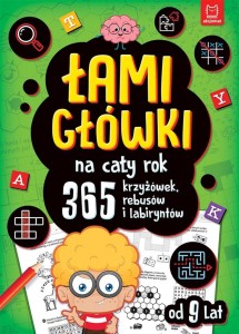 ŁAMIGŁÓWKI NA CAŁY ROK. 365 KRZYŻÓWEK, REBUSÓW..