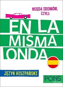 KSIĘGA IDIOMÓW, CZYLI: EN LA MISMA ONDA PONS