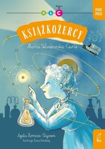 KSIĄŻKOŻERCY. ZNANE POLKI. MARIA SKŁODOWSKA-CURIE