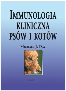IMMUNOLOGIA KLINICZNA PSÓW I KOTÓW, MICHAEL J. DAY