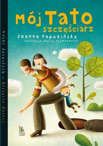 MÓJ TATO SZCZĘŚCIARZ, JOANNA PAPUZIŃSKA