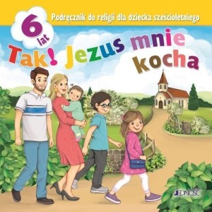 RELIGIA 6-LAT. TAK! JEZUS MNIE KOCHA PODR. JEDNOŚĆ