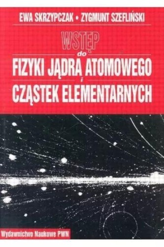 Wstęp do fizyki jądra atomowego cząstek elementarn