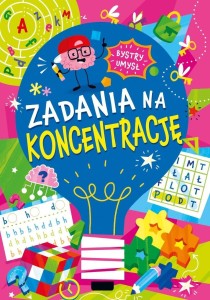 BYSTRY UMYSŁ. ZADANIA NA KONCENTRACJĘ