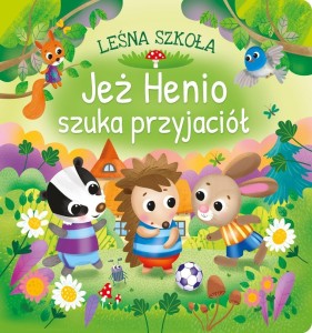 LEŚNA SZKOŁA. JEŻ HENIO SZUKA PRZYJACIÓŁ