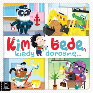 KIM BĘDĘ, KIEDY DOROSNĘ, BOGUSŁAW MICHALEC