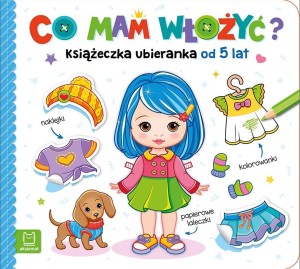 CO MAM WŁOŻYĆ? KSIĄŻECZKA UBIERANKA OD 5 LAT