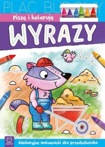 PISZĘ I KOLORUJĘ. WYRAZY. EDUKACYJNE MALOWANKI..