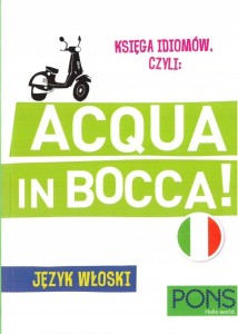 KSIĘGA IDIOMÓW CZYLI ACQUA IN BOCCA! W.4