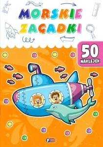 MORSKIE ZAGADKI. 50 NAKLEJEK, PRACA ZBIOROWA