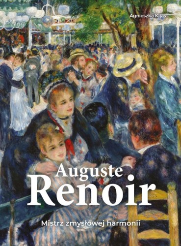 Auguste Renoir. Mistrz zmysłowej harmonii