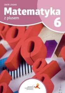 MATEMATYKA SP 6 Z PLUSEM ZBIÓR ZADAŃ