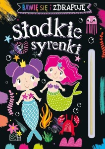 BAWIĘ SIĘ I ZDRAPUJĘ. SŁODKIE SYRENKI