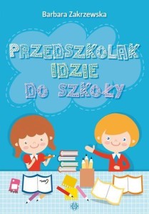 PRZEDSZKOLAK IDZIE DO SZKOŁY, BARBARA ZAKRZEWSKA