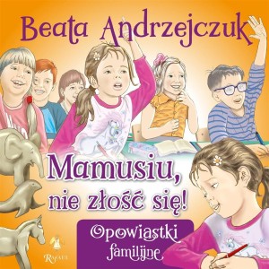MAMUSIU, NIE ZŁOŚĆ SIĘ!