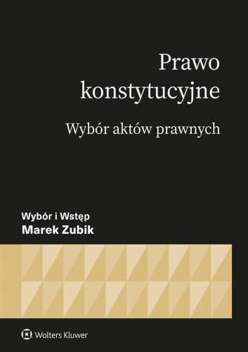 Prawo konstytucyjne. Wybór aktów, Marek Zubik