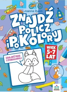 ZNAJDŹ, POLICZ I POKOLORUJ 5-7 LAT, JOANNA RUSIN