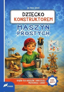 DZIECKO KONSTRUKTOREM MASZYN PROSTYCH