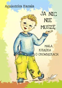 JA NIC NIE MUSZĘ. MAŁA KSIĄŻKA O OBOWIĄZKACH