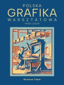POLSKA GRAFIKA WARSZTATOWA 1906-2025