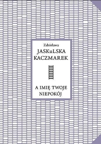 A imię twoje niepokój