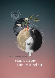 SAMA SIEBIE NIE PAMIĘTAM, BEATA ZUZANNA BORAWSKA