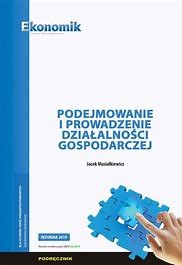 PODEJMOWANIE I PROWADZENIE DZIAŁALNOŚCI GOSPODARCZEJ  EKONOMIK podr. używ. kat A