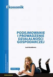 PODEJMOWANIE I PROWADZENIE DZIAŁALNOŚCI GOSPODARCZEJ ĆW.  EKONOMIK podr. używ. kat A