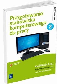 PRZYGOT. STANOW. KOMPUT. DO PRACY CZ.2  E.12.1 WSIP.jpg