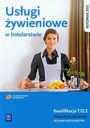USŁUGI ŻYWIENIOWE W HOTELARSTWIE T.12.2 WSIP   podr. używ. kat A