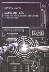 SZTUCZNY BÓG. WIZERUNKI TECHNOLOGICZNEJ...