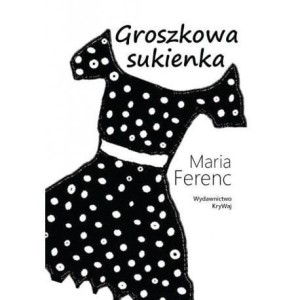 GROSZKOWA SUKIENKA, MARIA FERENC