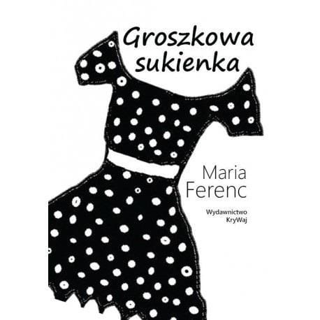 Groszkowa sukienka, Maria Ferenc