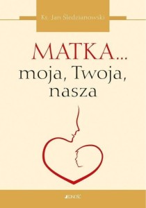 MATKA... MOJA, TWOJA, NASZA, JAN ŚLEDZIANOWSKI