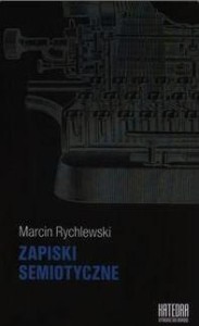 ZAPISKI SEMIOTYCZNE - MARCIN RYCHLEWSKI